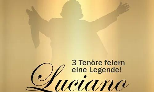 LUCIANO - 3 Tenöre feiern eine Legende